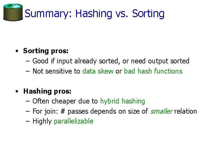 Summary: Hashing vs. Sorting • Sorting pros: – Good if input already sorted, or