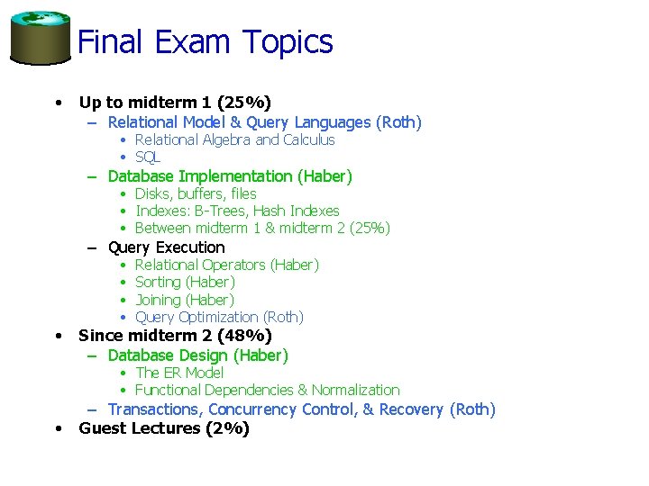 Final Exam Topics • Up to midterm 1 (25%) – Relational Model & Query