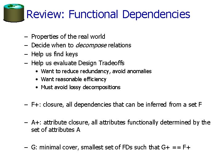 Review: Functional Dependencies – – Properties of the real world Decide when to decompose
