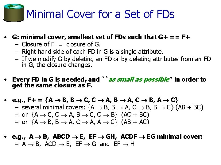 Minimal Cover for a Set of FDs • G: minimal cover, smallest set of