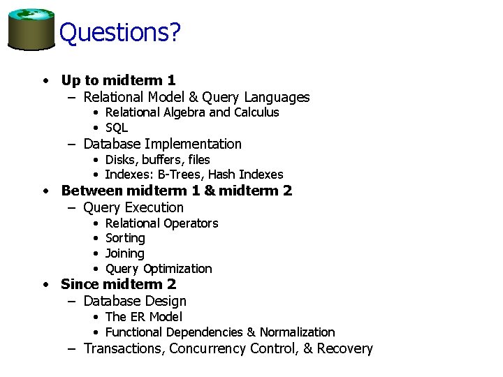 Questions? • Up to midterm 1 – Relational Model & Query Languages • Relational