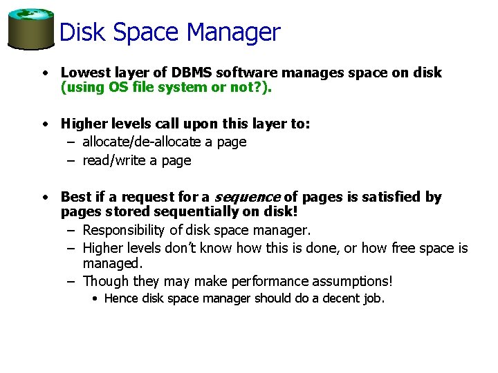 Disk Space Manager • Lowest layer of DBMS software manages space on disk (using