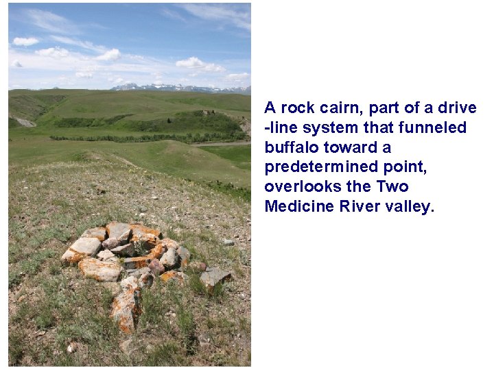 A rock cairn, part of a drive -line system that funneled buffalo toward a