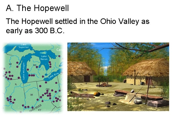 A. The Hopewell settled in the Ohio Valley as early as 300 B. C.