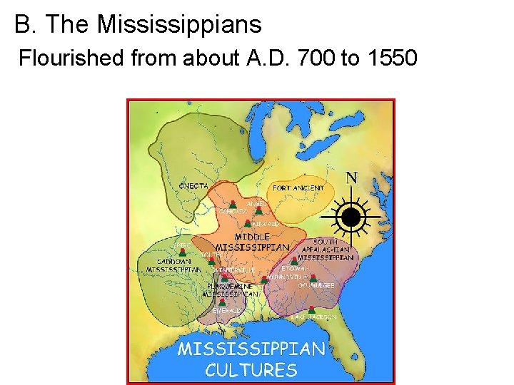 B. The Mississippians Flourished from about A. D. 700 to 1550 