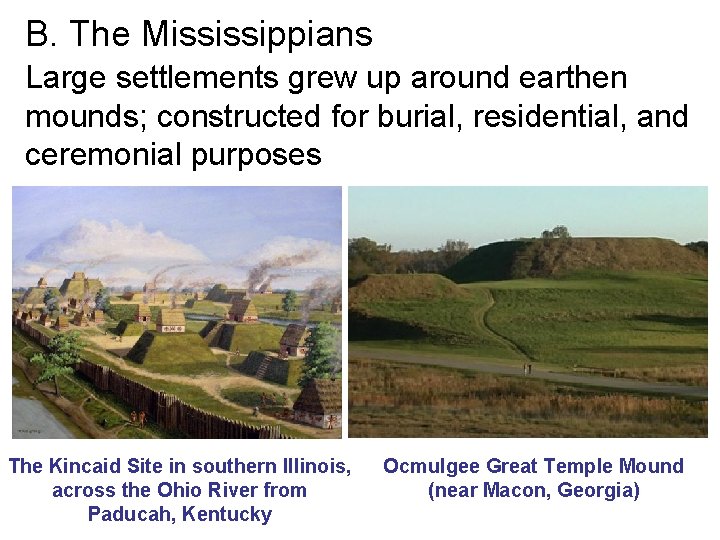 B. The Mississippians Large settlements grew up around earthen mounds; constructed for burial, residential,