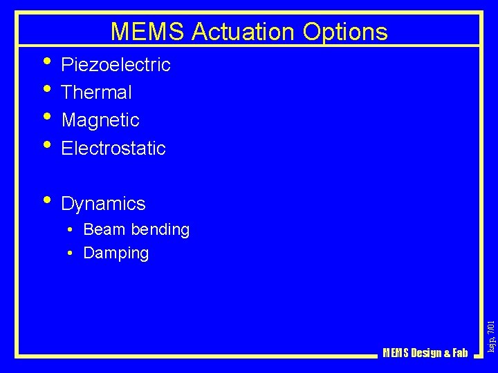 MEMS Actuation Options • Piezoelectric • Thermal • Magnetic • Electrostatic • Dynamics MEMS