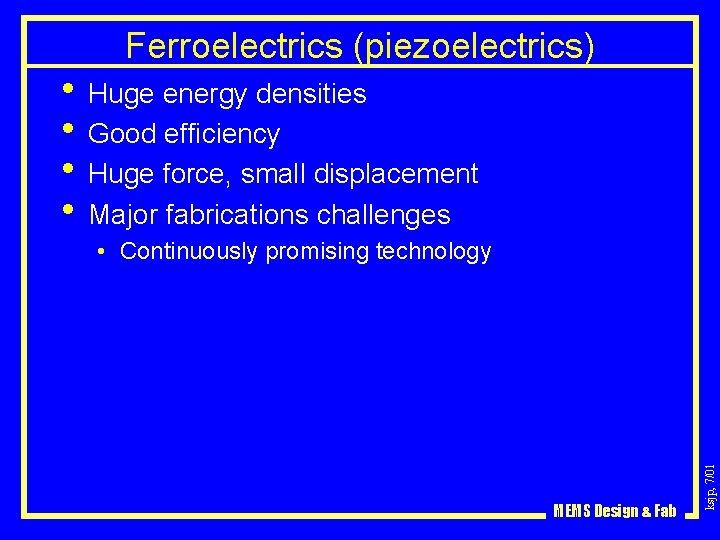Ferroelectrics (piezoelectrics) • Huge energy densities • Good efficiency • Huge force, small displacement