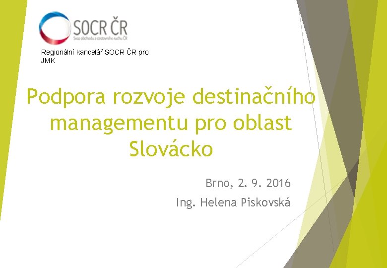 Regionální kancelář SOCR ČR pro JMK Podpora rozvoje destinačního managementu pro oblast Slovácko Brno,