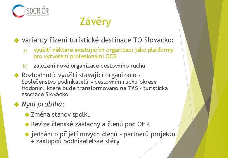 Závěry varianty řízení turistické destinace TO Slovácko: a) využití některé existujících organizací jako platformy
