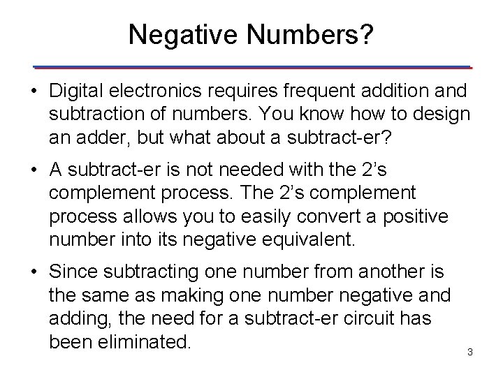 Negative Numbers? • Digital electronics requires frequent addition and subtraction of numbers. You know