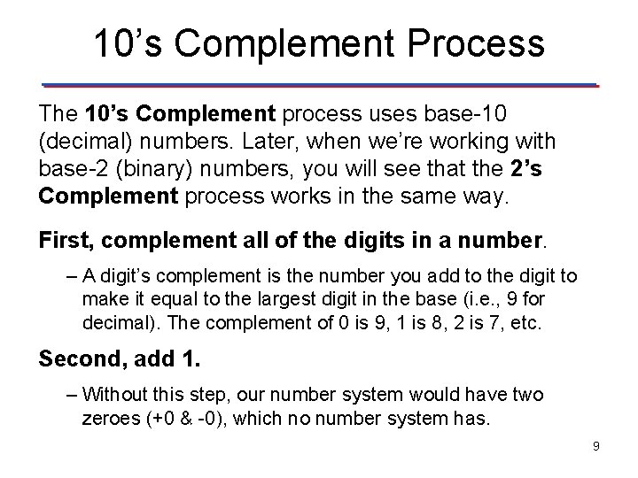 10’s Complement Process The 10’s Complement process uses base-10 (decimal) numbers. Later, when we’re