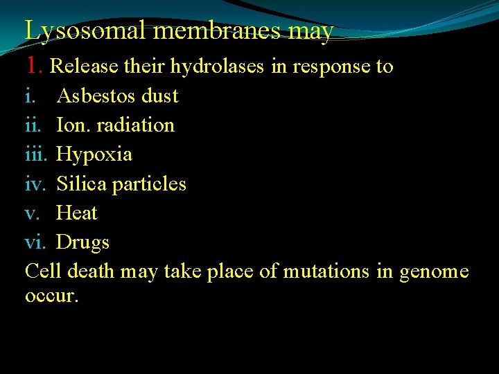 Lysosomal membranes may 1. Release their hydrolases in response to i. Asbestos dust ii.