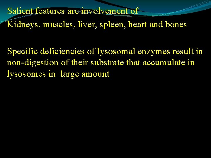 Salient features are involvement of Kidneys, muscles, liver, spleen, heart and bones Specific deficiencies