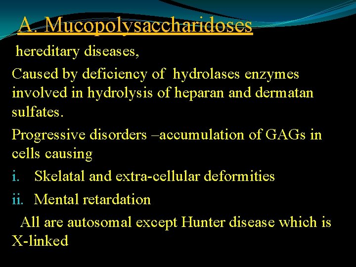 A. Mucopolysaccharidoses hereditary diseases, Caused by deficiency of hydrolases enzymes involved in hydrolysis of