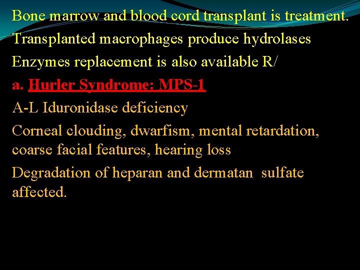 Bone marrow and blood cord transplant is treatment. Transplanted macrophages produce hydrolases Enzymes replacement