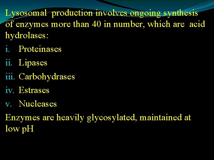 Lysosomal production involves ongoing synthesis of enzymes more than 40 in number, which are