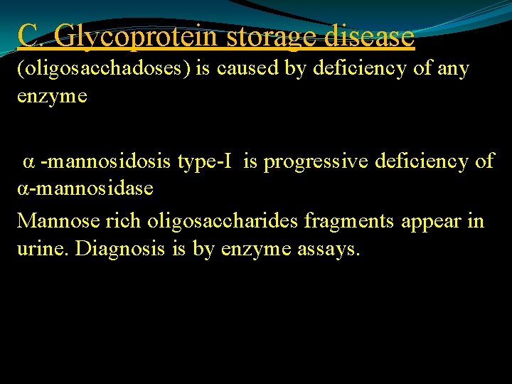 C. Glycoprotein storage disease (oligosacchadoses) is caused by deficiency of any enzyme α -mannosidosis