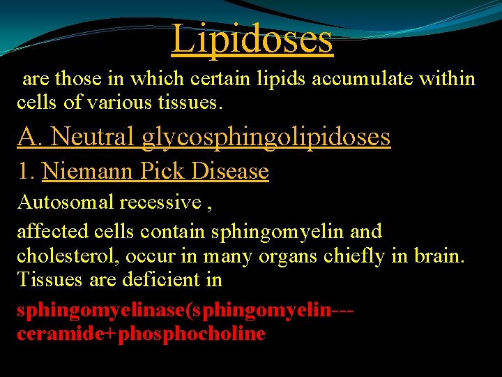 Lipidoses are those in which certain lipids accumulate within cells of various tissues. A.