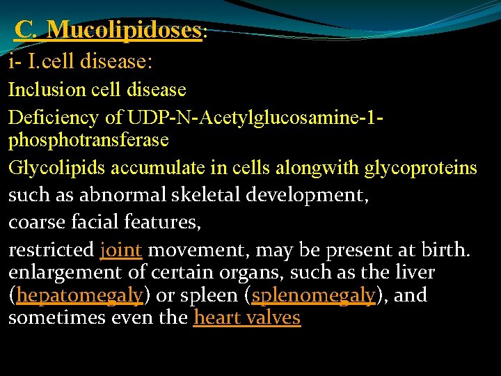 C. Mucolipidoses: i- I. cell disease: Inclusion cell disease Deficiency of UDP-N-Acetylglucosamine-1 phosphotransferase Glycolipids