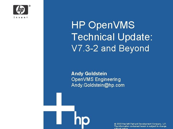 HP Open. VMS Technical Update: V 7. 3 -2 and Beyond Andy Goldstein Open. HP Open. VMS Technical Update: V 7. 3 -2 and Beyond Andy Goldstein Open.