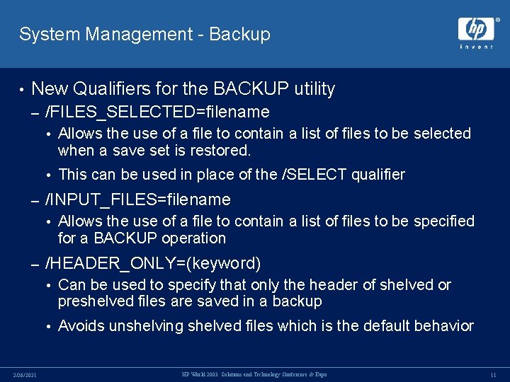 System Management - Backup • New Qualifiers for the BACKUP utility – /FILES_SELECTED=filename • System Management - Backup • New Qualifiers for the BACKUP utility – /FILES_SELECTED=filename •