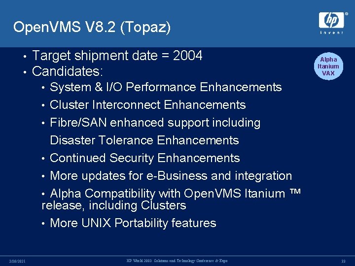 Open. VMS V 8. 2 (Topaz) • • Target shipment date = 2004 Candidates: Open. VMS V 8. 2 (Topaz) • • Target shipment date = 2004 Candidates: