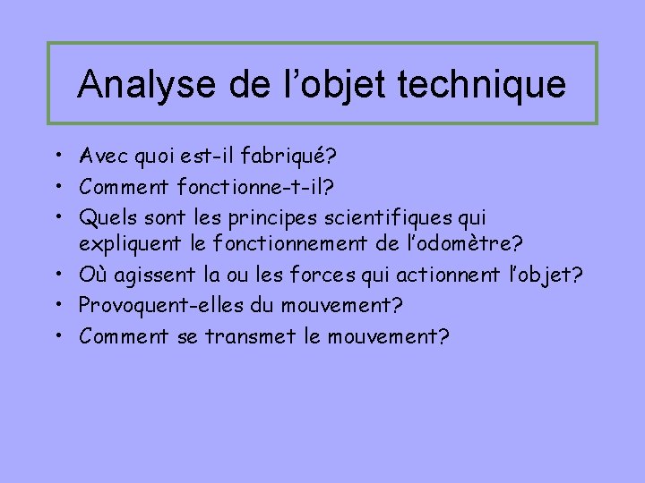 Analyse de l’objet technique • Avec quoi est-il fabriqué? • Comment fonctionne-t-il? • Quels