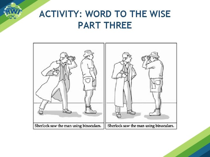 ACTIVITY: WORD TO THE WISE PART THREE ACTIVITY: WORD TO THE WISE PART THREE