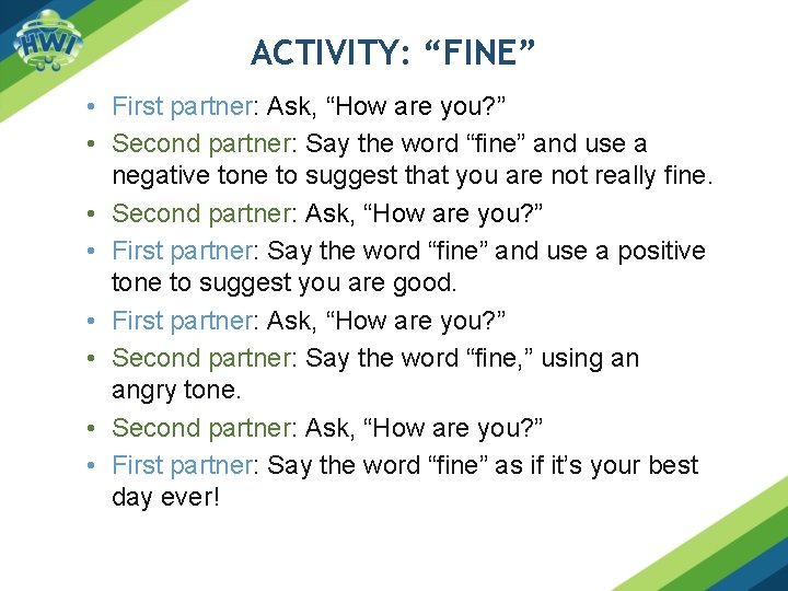 ACTIVITY: “FINE” • First partner: Ask, “How are you? ” • Second partner: Say ACTIVITY: “FINE” • First partner: Ask, “How are you? ” • Second partner: Say