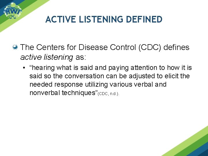 ACTIVE LISTENING DEFINED The Centers for Disease Control (CDC) defines active listening as: • ACTIVE LISTENING DEFINED The Centers for Disease Control (CDC) defines active listening as: •