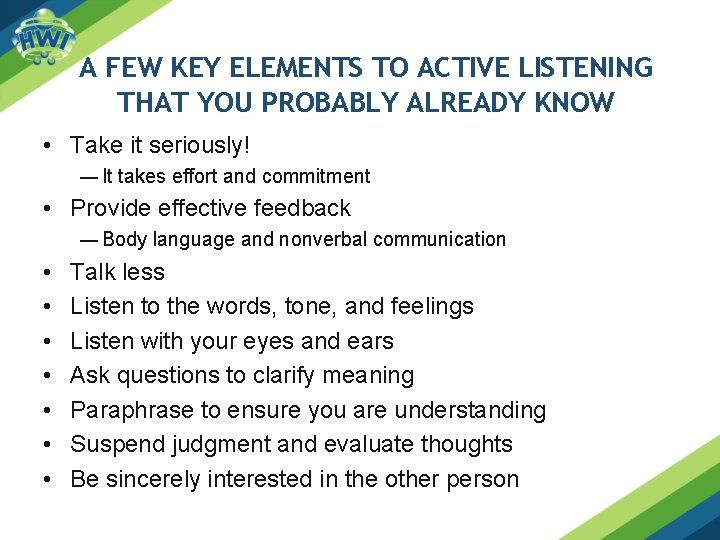 A FEW KEY ELEMENTS TO ACTIVE LISTENING THAT YOU PROBABLY ALREADY KNOW • Take A FEW KEY ELEMENTS TO ACTIVE LISTENING THAT YOU PROBABLY ALREADY KNOW • Take