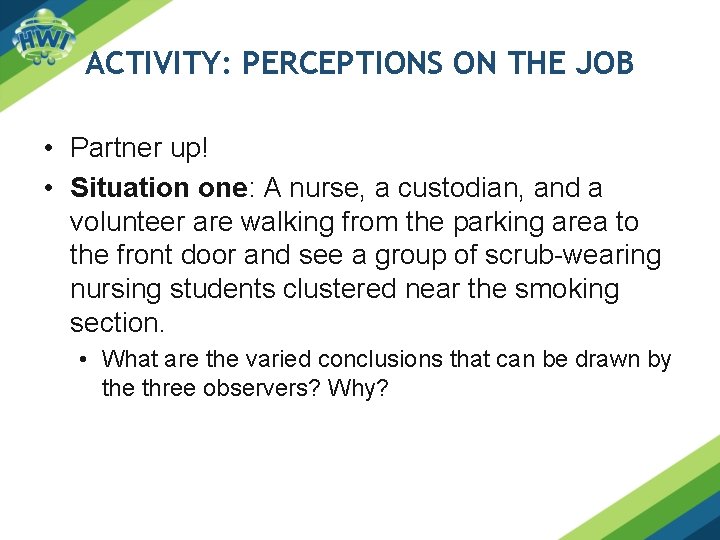 ACTIVITY: PERCEPTIONS ON THE JOB • Partner up! • Situation one: A nurse, a ACTIVITY: PERCEPTIONS ON THE JOB • Partner up! • Situation one: A nurse, a