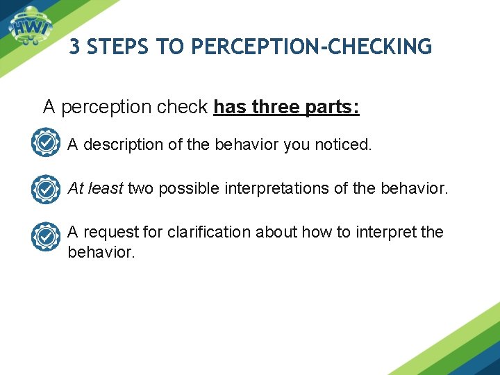 3 STEPS TO PERCEPTION-CHECKING A perception check has three parts: A description of the 3 STEPS TO PERCEPTION-CHECKING A perception check has three parts: A description of the