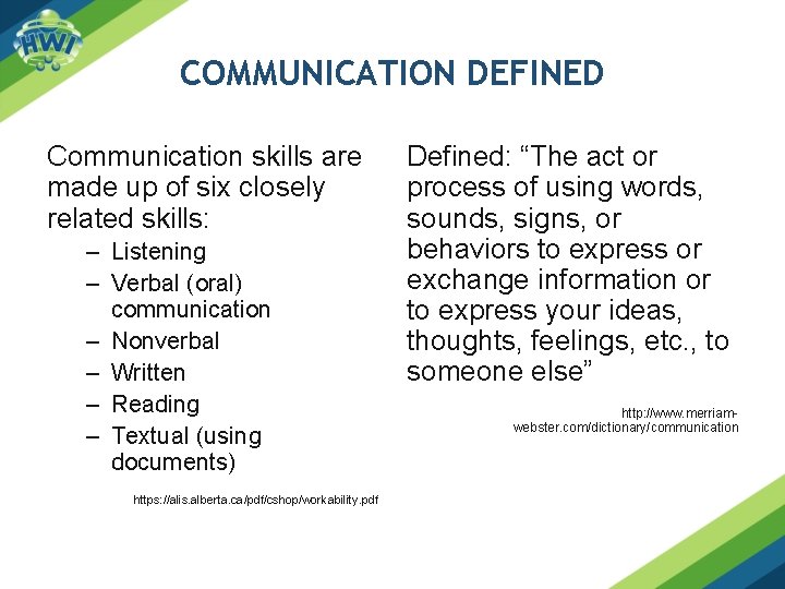 COMMUNICATION DEFINED Communication skills are made up of six closely related skills: – Listening COMMUNICATION DEFINED Communication skills are made up of six closely related skills: – Listening
