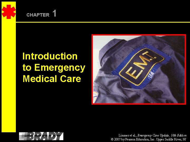 CHAPTER 1 Introduction to Emergency Medical Care Limmer et al. , Emergency Care Update,