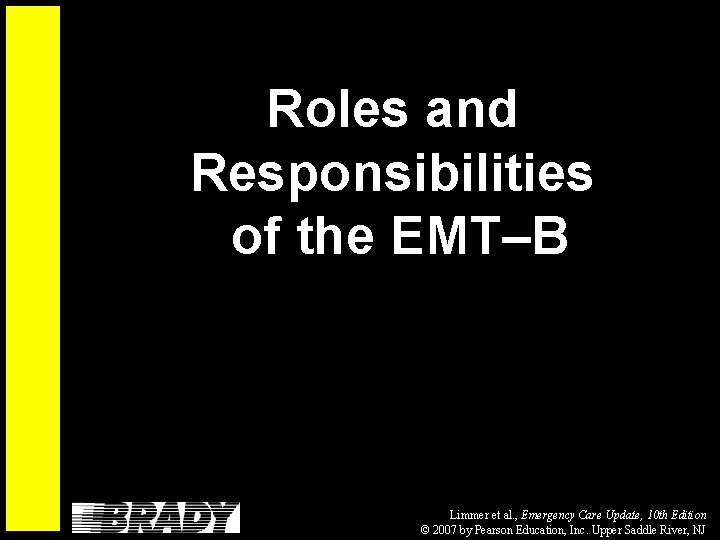 Roles and Responsibilities of the EMT–B Limmer et al. , Emergency Care Update, 10