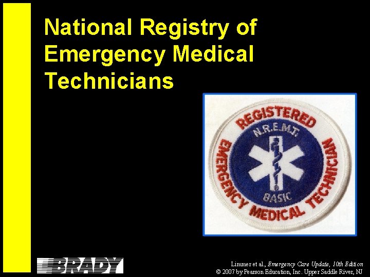 National Registry of Emergency Medical Technicians Limmer et al. , Emergency Care Update, 10
