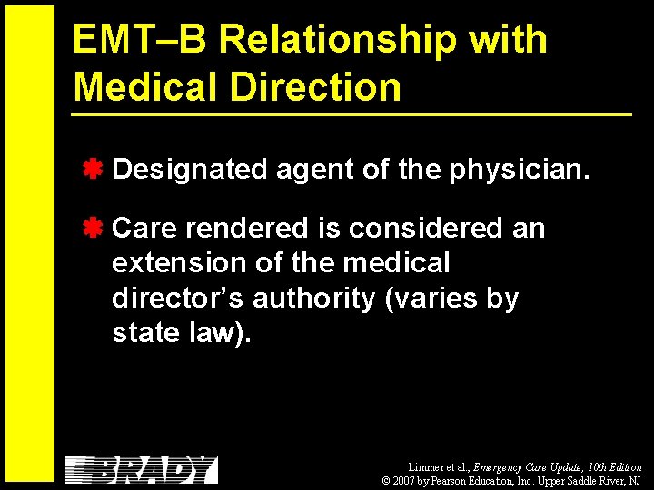 EMT–B Relationship with Medical Direction Designated agent of the physician. Care rendered is considered