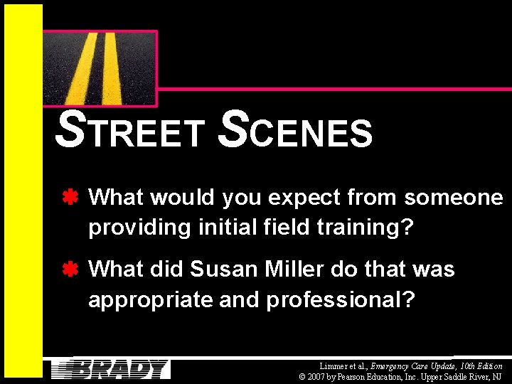 STREET SCENES What would you expect from someone providing initial field training? What did