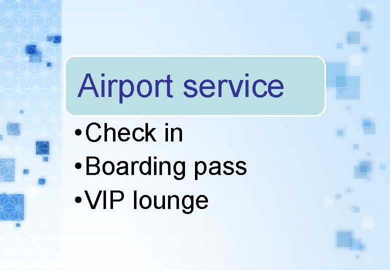 Airport service • Check in • Boarding pass • VIP lounge 