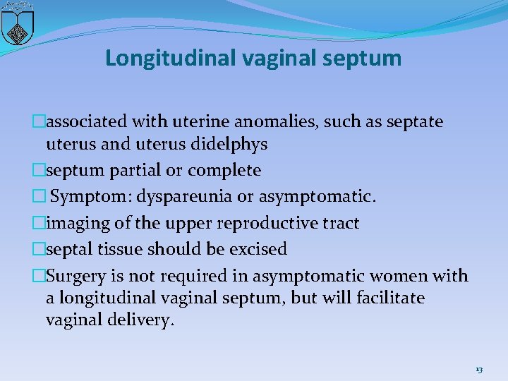 Longitudinal vaginal septum �associated with uterine anomalies, such as septate uterus and uterus didelphys