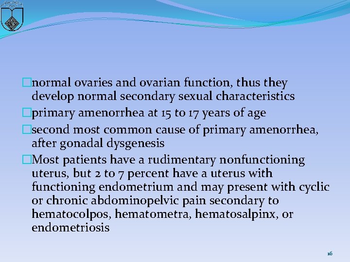 �normal ovaries and ovarian function, thus they develop normal secondary sexual characteristics �primary amenorrhea