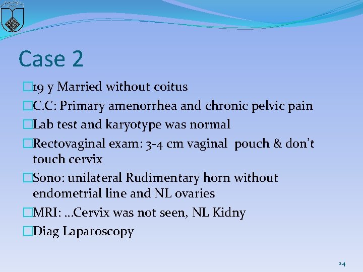 Case 2 � 19 y Married without coitus �C. C: Primary amenorrhea and chronic