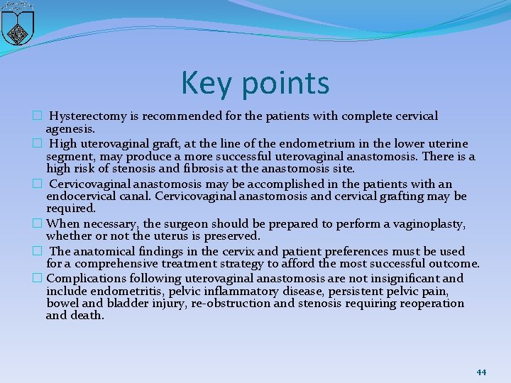 Key points � Hysterectomy is recommended for the patients with complete cervical agenesis. �