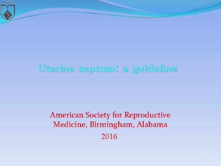 Uterine septum: a guideline American Society for Reproductive Medicine, Birmingham, Alabama 2016 45 