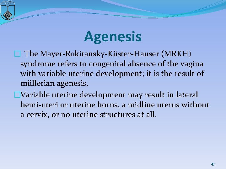 Agenesis � The Mayer-Rokitansky-Küster-Hauser (MRKH) syndrome refers to congenital absence of the vagina with