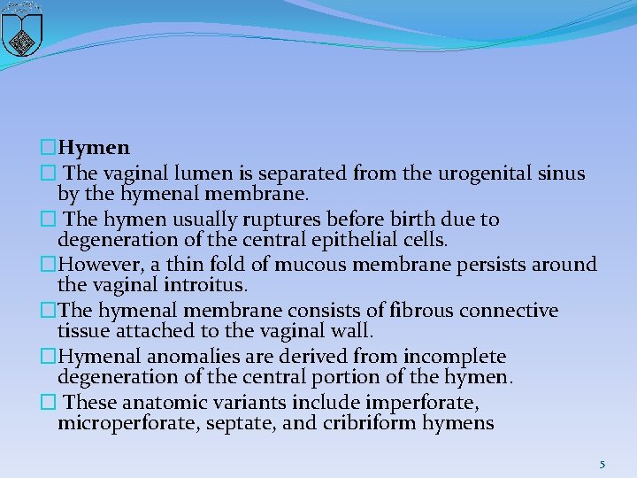 �Hymen � The vaginal lumen is separated from the urogenital sinus by the hymenal