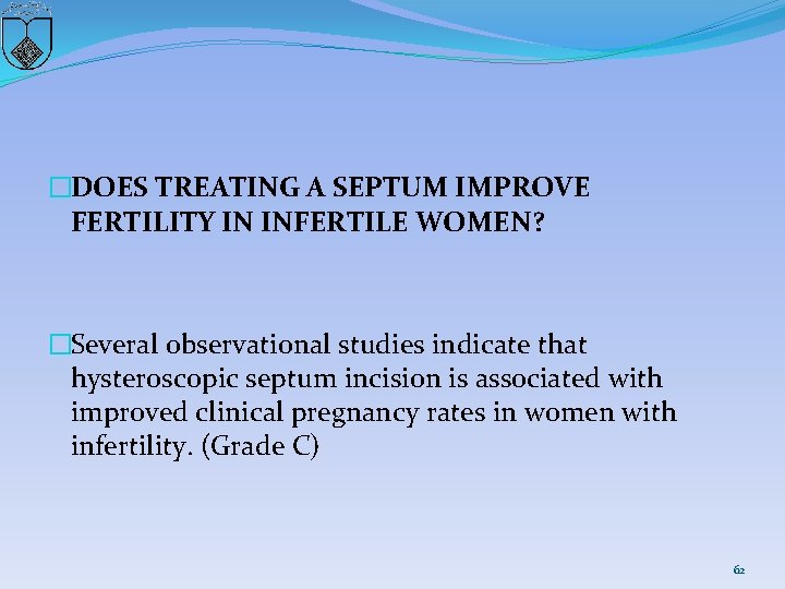 �DOES TREATING A SEPTUM IMPROVE FERTILITY IN INFERTILE WOMEN? �Several observational studies indicate that