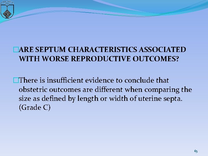 �ARE SEPTUM CHARACTERISTICS ASSOCIATED WITH WORSE REPRODUCTIVE OUTCOMES? �There is insufficient evidence to conclude